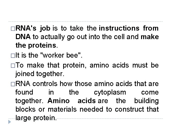 �RNA's job is to take the instructions from DNA to actually go out into