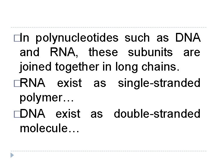 �In polynucleotides such as DNA and RNA, these subunits are joined together in long