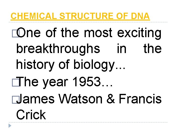 CHEMICAL STRUCTURE OF DNA �One of the most exciting breakthroughs in the history of