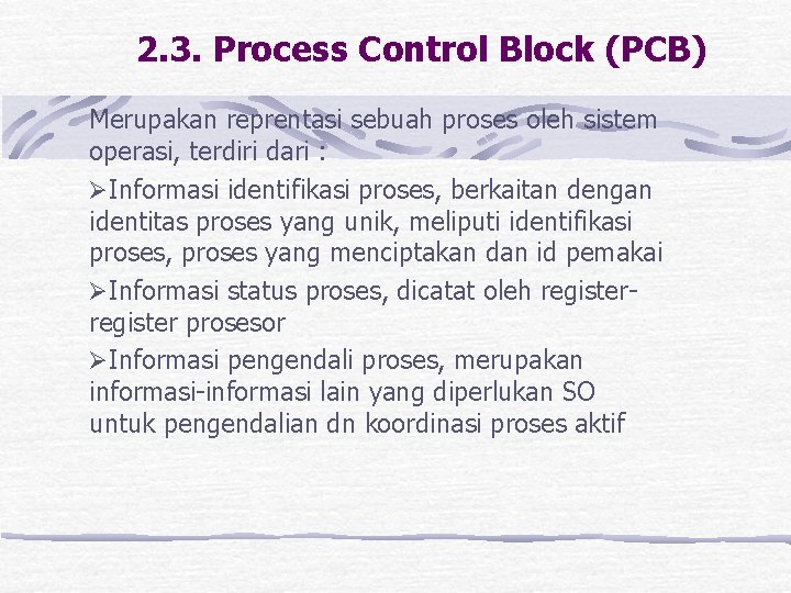 2. 3. Process Control Block (PCB) Merupakan reprentasi sebuah proses oleh sistem operasi, terdiri 2. 3. Process Control Block (PCB) Merupakan reprentasi sebuah proses oleh sistem operasi, terdiri