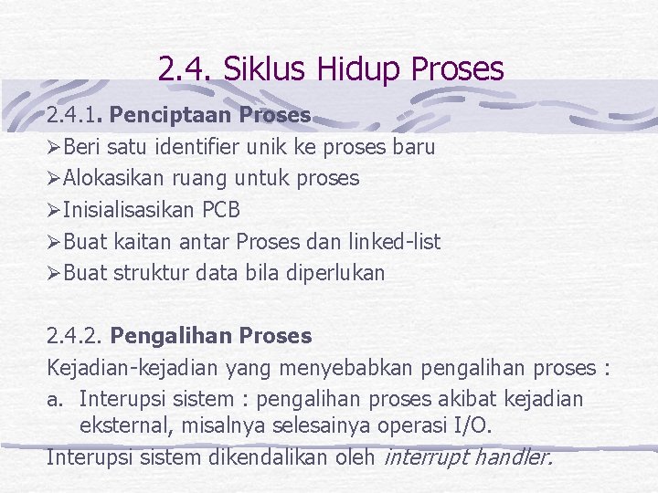 2. 4. Siklus Hidup Proses 2. 4. 1. Penciptaan Proses ØBeri satu identifier unik 2. 4. Siklus Hidup Proses 2. 4. 1. Penciptaan Proses ØBeri satu identifier unik