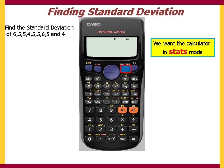 Finding Standard Deviation Find the Standard Deviation of 6, 5, 5, 4, 5, 5,