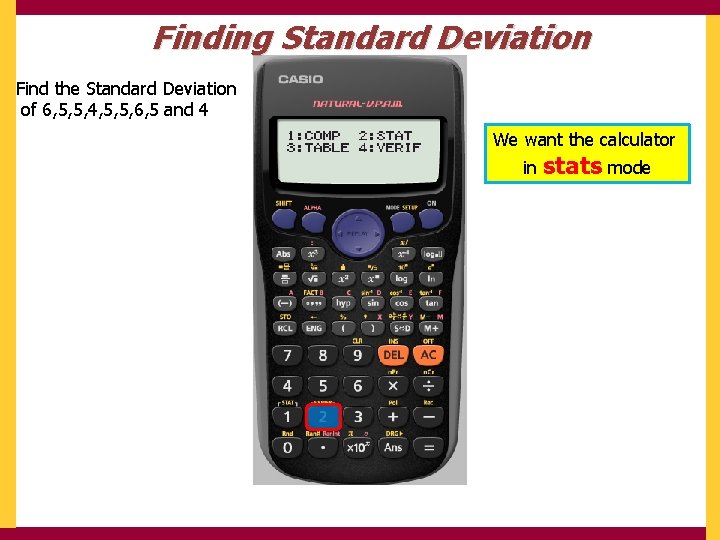 Finding Standard Deviation Find the Standard Deviation of 6, 5, 5, 4, 5, 5,