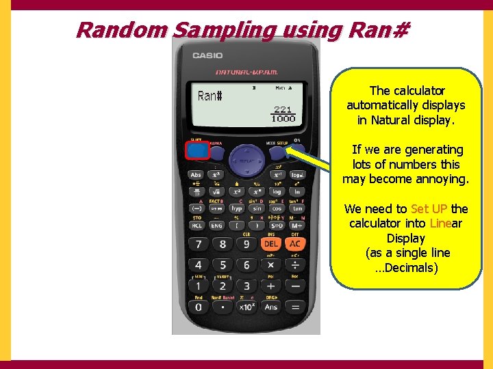 Random Sampling using Ran# The calculator automatically displays in Natural display. If we are