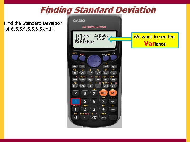 Finding Standard Deviation Find the Standard Deviation of 6, 5, 5, 4, 5, 5,