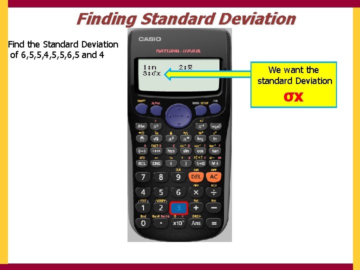 Finding Standard Deviation Find the Standard Deviation of 6, 5, 5, 4, 5, 5,