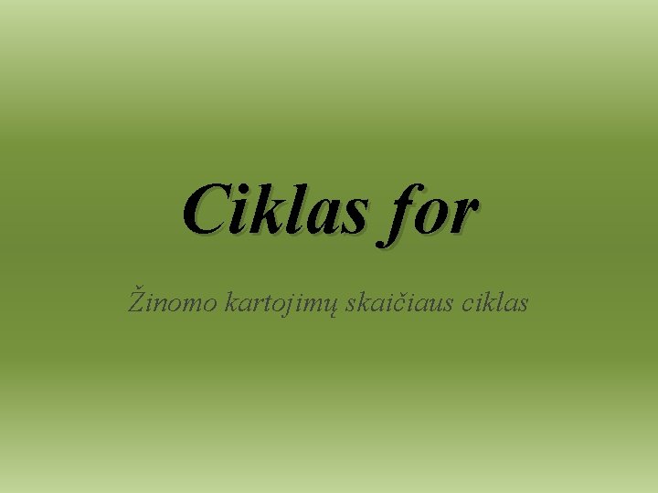 Ciklas for Žinomo kartojimų skaičiaus ciklas 