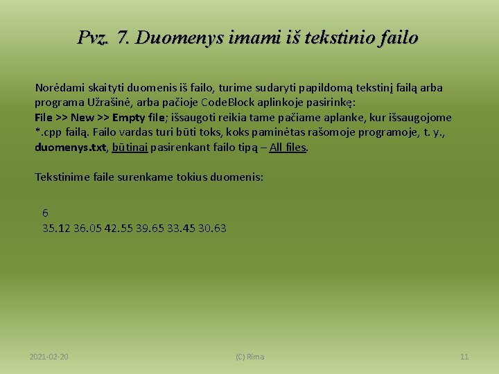 Pvz. 7. Duomenys imami iš tekstinio failo Norėdami skaityti duomenis iš failo, turime sudaryti