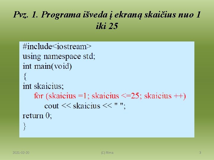 Pvz. 1. Programa išveda į ekraną skaičius nuo 1 iki 25 2021 -02 -20