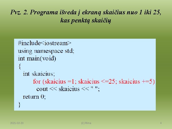 Pvz. 2. Programa išveda į ekraną skaičius nuo 1 iki 25, kas penktą skaičių