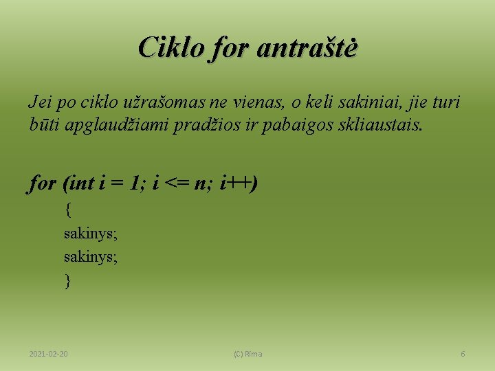 Ciklo for antraštė Jei po ciklo užrašomas ne vienas, o keli sakiniai, jie turi