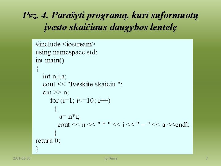 Pvz. 4. Parašyti programą, kuri suformuotų įvesto skaičiaus daugybos lentelę 2021 -02 -20 (C)