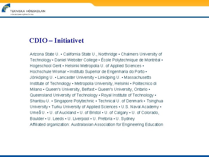 CDIO – Initiativet Arizona State U. • California State U. , Northridge • Chalmers