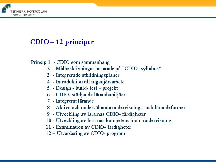 CDIO – 12 principer Princip 1 - CDIO som sammanhang 2 - Målbeskrivningar baserade