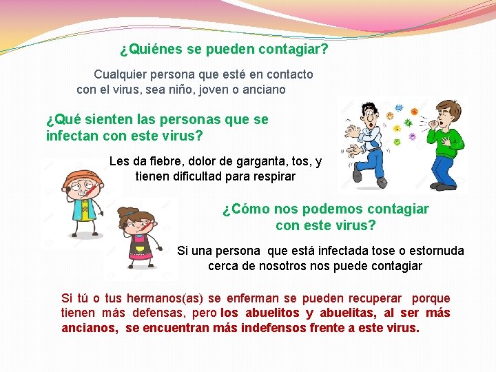 ¿Quiénes se pueden contagiar? Cualquier persona que esté en contacto con el virus, sea