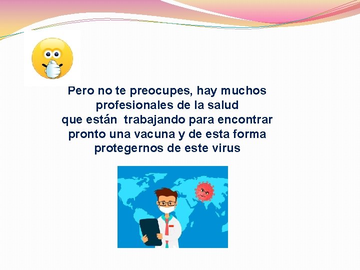 Pero no te preocupes, hay muchos profesionales de la salud que están trabajando para