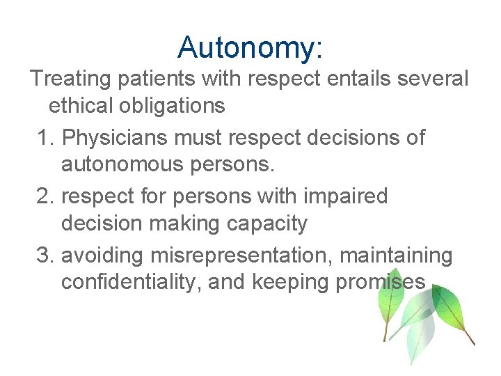 Autonomy: Treating patients with respect entails several ethical obligations 1. Physicians must respect decisions