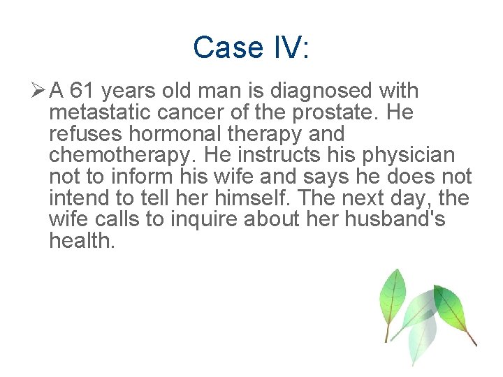 Case IV: Ø A 61 years old man is diagnosed with metastatic cancer of