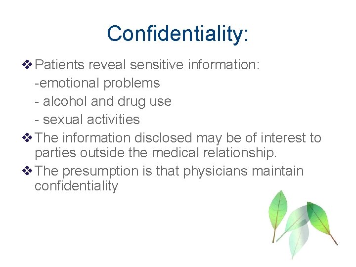 Confidentiality: v Patients reveal sensitive information: -emotional problems - alcohol and drug use -