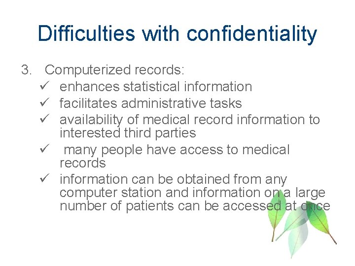 Difficulties with confidentiality 3. Computerized records: ü enhances statistical information ü facilitates administrative tasks