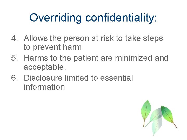 Overriding confidentiality: 4. Allows the person at risk to take steps to prevent harm