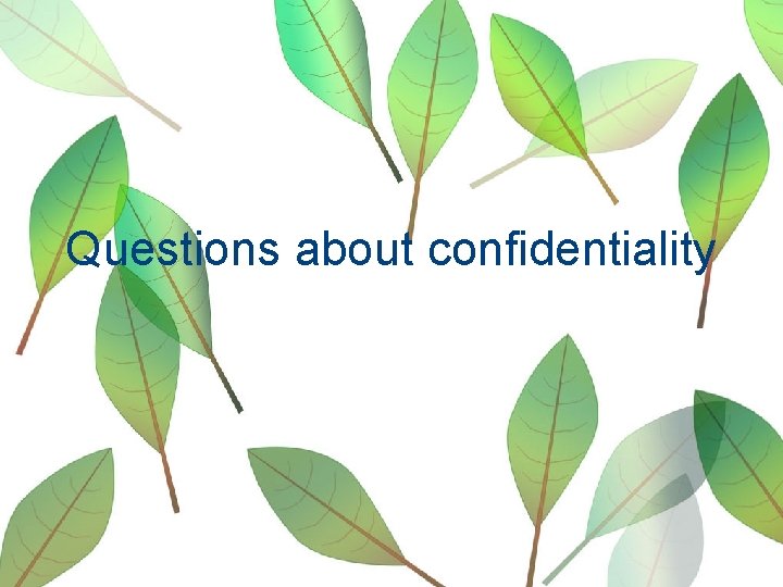 Questions about confidentiality 