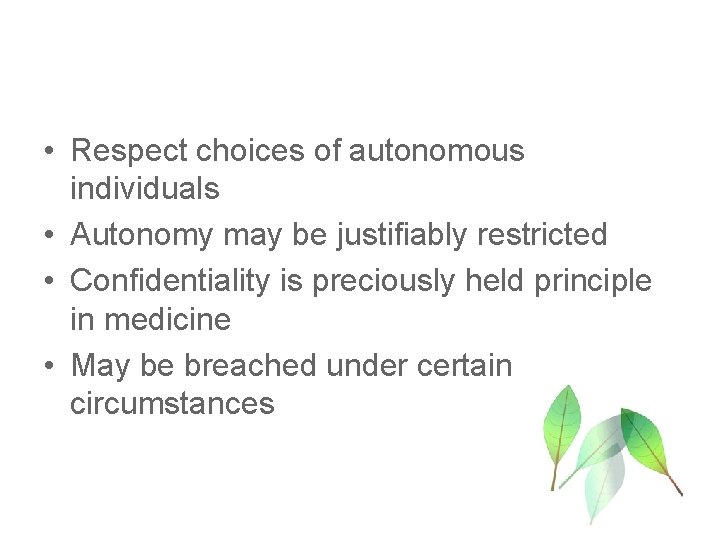  • Respect choices of autonomous individuals • Autonomy may be justifiably restricted •