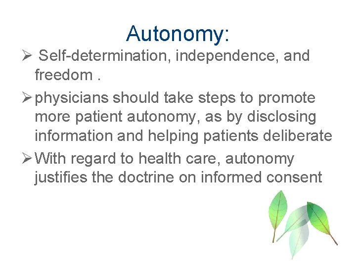 Autonomy: Ø Self-determination, independence, and freedom. Ø physicians should take steps to promote more