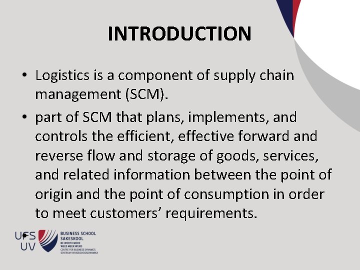 INTRODUCTION • Logistics is a component of supply chain management (SCM). • part of