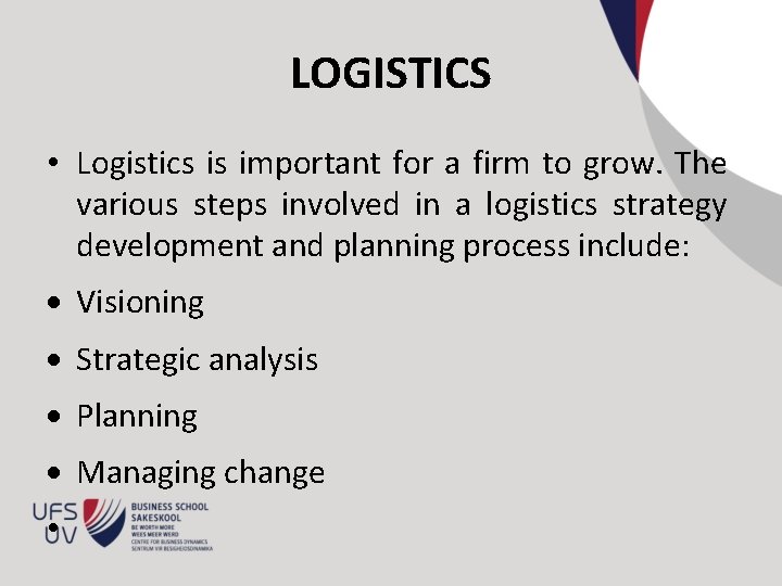 LOGISTICS • Logistics is important for a firm to grow. The various steps involved
