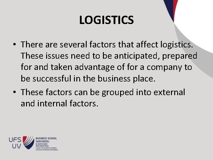 LOGISTICS • There are several factors that affect logistics. These issues need to be