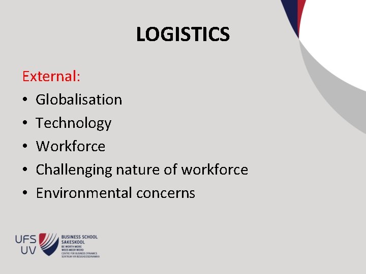 LOGISTICS External: • Globalisation • Technology • Workforce • Challenging nature of workforce •