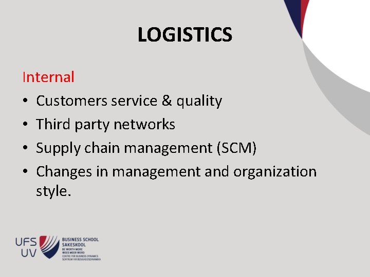 LOGISTICS Internal • Customers service & quality • Third party networks • Supply chain