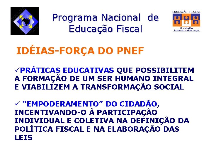 Programa Nacional de Educação Fiscal IDÉIAS-FORÇA DO PNEF üPRÁTICAS EDUCATIVAS QUE POSSIBILITEM A FORMAÇÃO