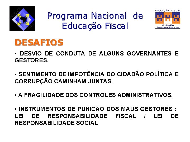 Programa Nacional de Educação Fiscal DESAFIOS • DESVIO DE CONDUTA DE ALGUNS GOVERNANTES E