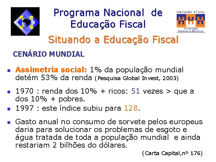 Programa Nacional de Educação Fiscal Situando a Educação Fiscal CENÁRIO MUNDIAL n n Assimetria
