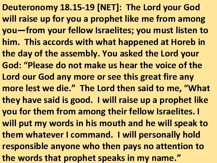 Deuteronomy 18. 15 -19 [NET]: The Lord your God will raise up for you
