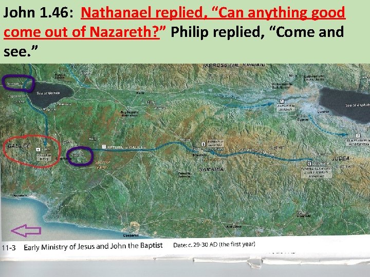 John 1. 46: Nathanael replied, “Can anything good come out of Nazareth? ” Philip
