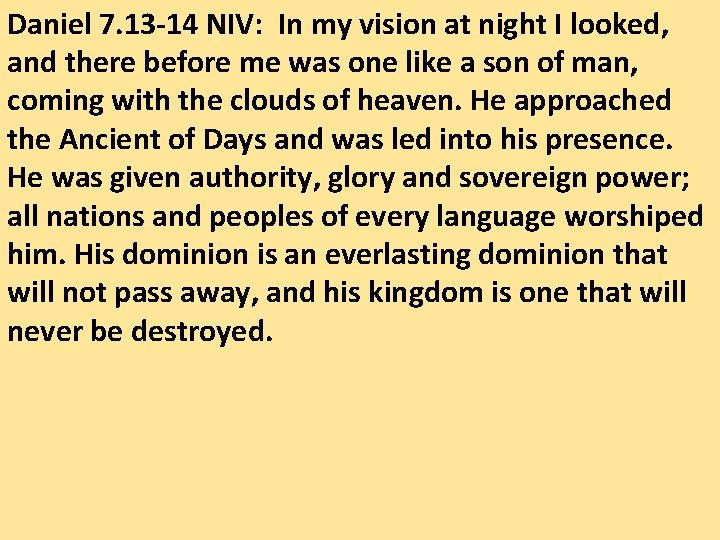 Daniel 7. 13 -14 NIV: In my vision at night I looked, and there