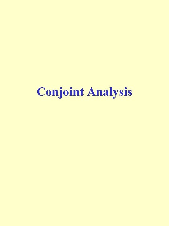 Conjoint Analysis Conjoint Analysis