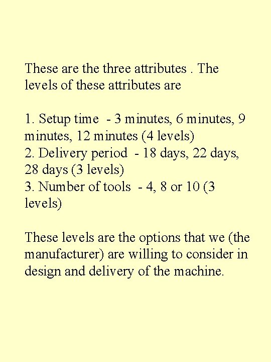 These are three attributes. The levels of these attributes are 1. Setup time - These are three attributes. The levels of these attributes are 1. Setup time -