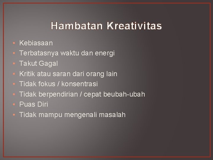 Hambatan Kreativitas • • Kebiasaan Terbatasnya waktu dan energi Takut Gagal Kritik atau saran