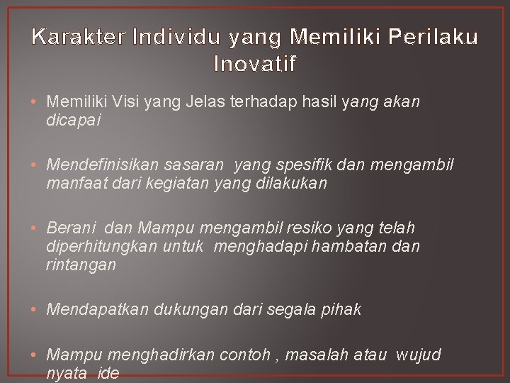 Karakter Individu yang Memiliki Perilaku Inovatif • Memiliki Visi yang Jelas terhadap hasil yang