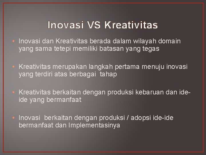 Inovasi VS Kreativitas • Inovasi dan Kreativitas berada dalam wilayah domain yang sama tetepi