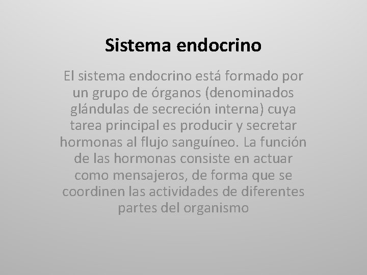 Sistema endocrino El sistema endocrino está formado por un grupo de órganos (denominados glándulas