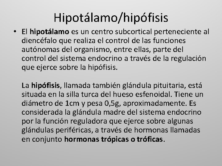 Hipotálamo/hipófisis • El hipotálamo es un centro subcortical perteneciente al diencéfalo que realiza el