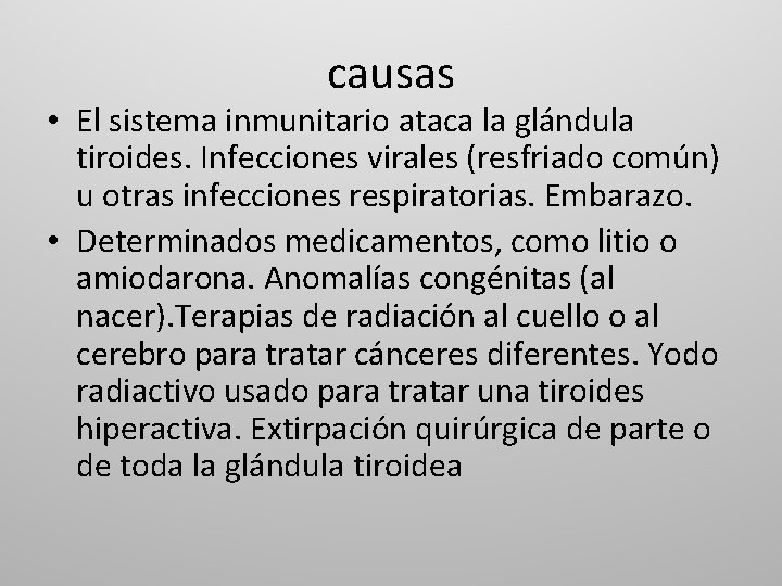 causas • El sistema inmunitario ataca la glándula tiroides. Infecciones virales (resfriado común) u