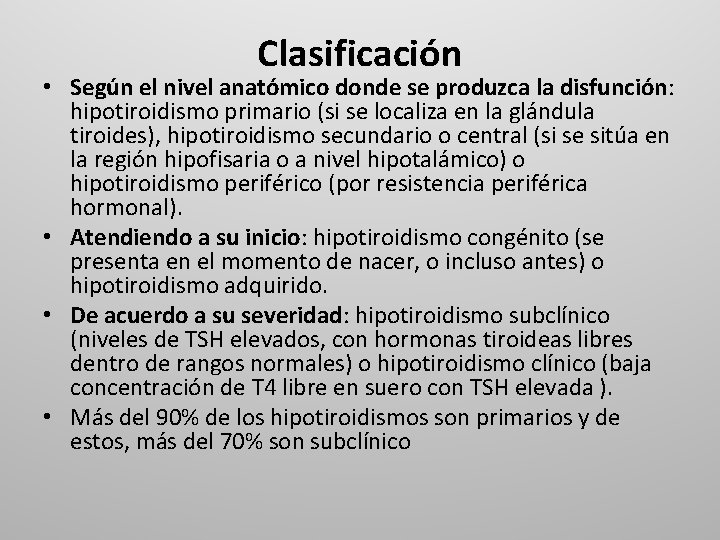 Clasificación • Según el nivel anatómico donde se produzca la disfunción: hipotiroidismo primario (si