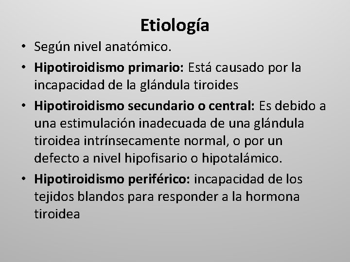 Etiología • Según nivel anatómico. • Hipotiroidismo primario: Está causado por la incapacidad de