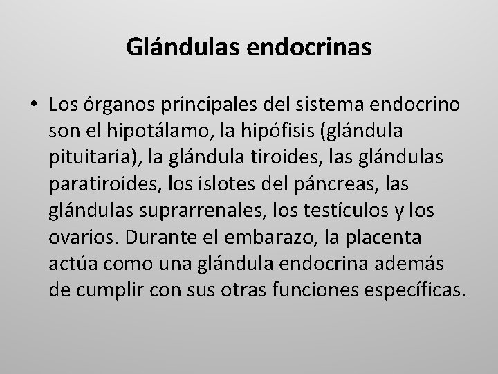 Glándulas endocrinas • Los órganos principales del sistema endocrino son el hipotálamo, la hipófisis